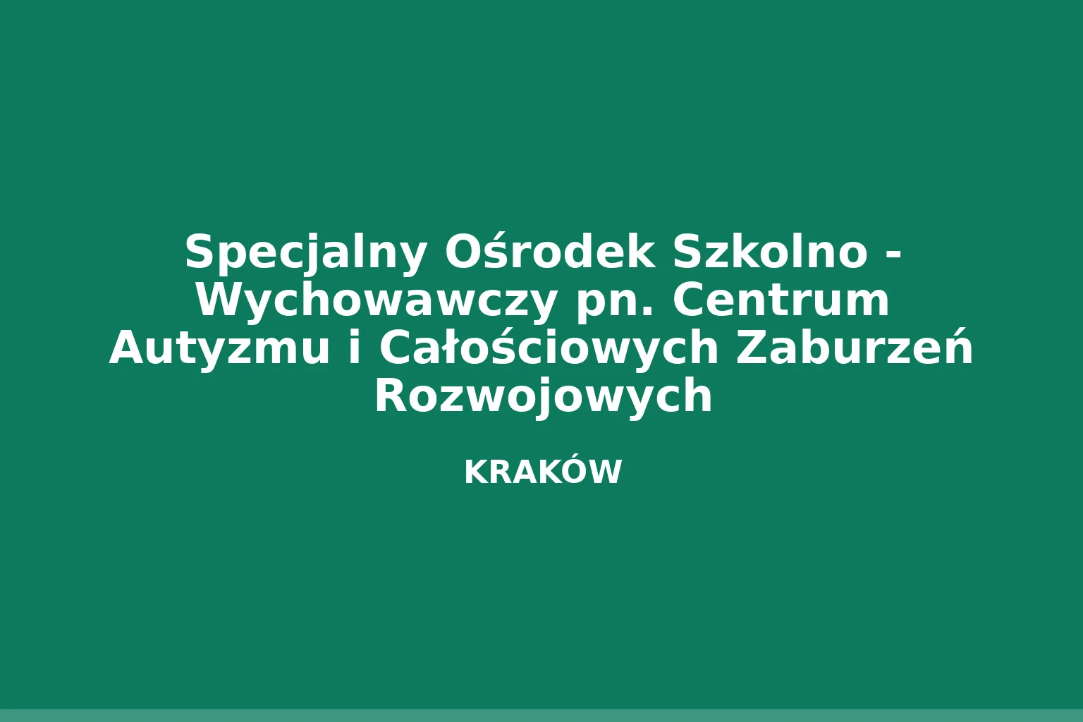 Specjalny Ośrodek Szkolno - Wychowawczy pn. Centrum Autyzmu i Całościowych Zaburzeń Rozwojowych