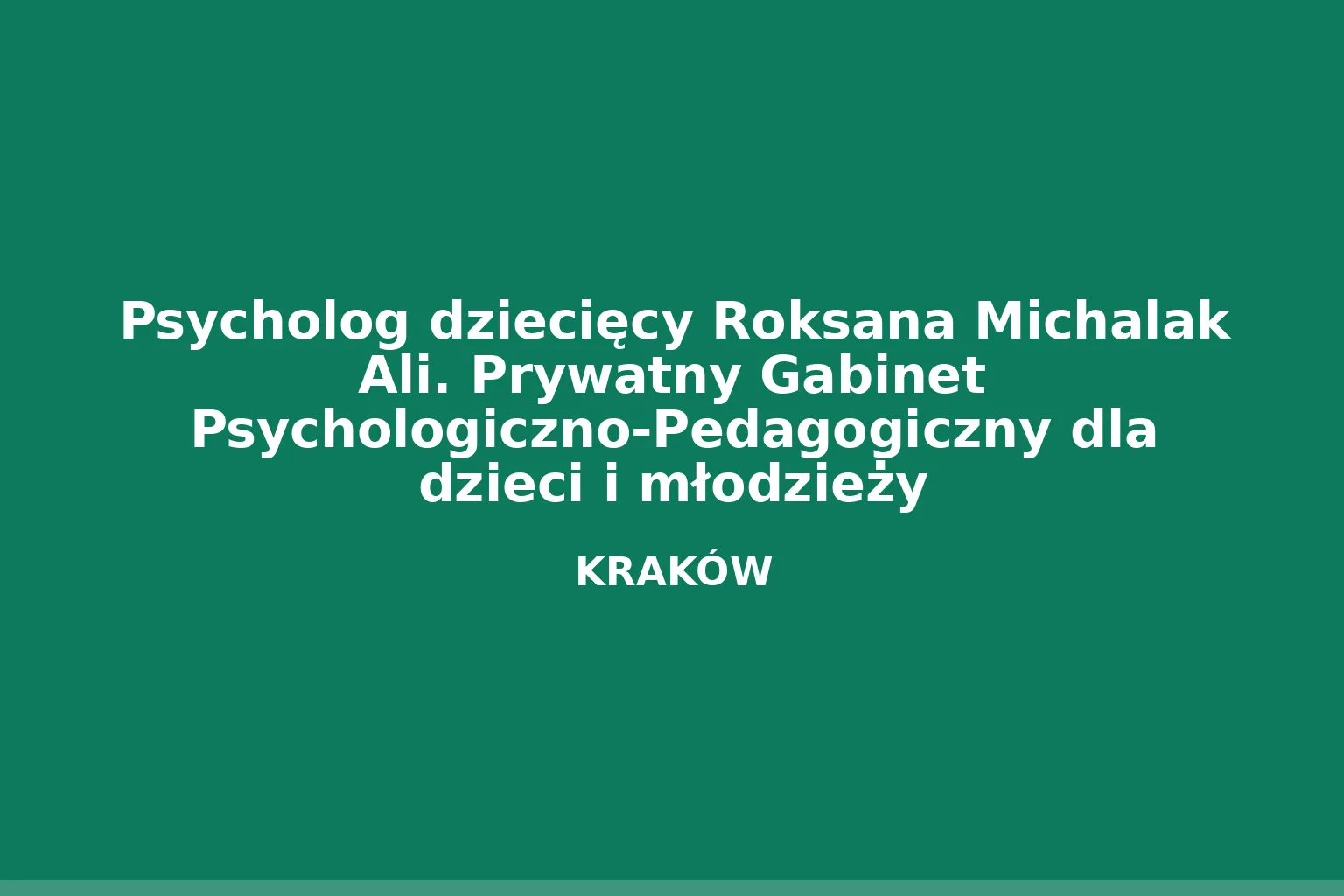 Psycholog dziecięcy Roksana Michalak Ali. Prywatny Gabinet Psychologiczno-Pedagogiczny dla dzieci i młodzieży